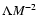 $\Lambda M^{-2}$