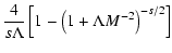 $\displaystyle {4 \over s \Lambda} \left[ 1 - \left(1 + \Lambda M^{-2} \right)^{-s/2} \right]$
