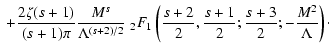 $\displaystyle \;+ {2 \zeta (s+1) \over (s+1) \pi} {M^{s} \over \Lambda^{(s+2)/2...
...s+2 \over 2}, {s+1 \over 2}; {s+3 \over 2};
-{M^{2} \over \Lambda} \right)\cdot$