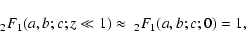 \begin{displaymath}\; _2F_1(a,b;c;z \ll 1) \approx \; _2F_1(a,b;c;0) = 1,
\end{displaymath}