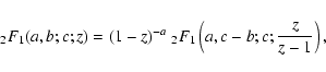 \begin{displaymath}\; _2F_1(a,b;c;z) = (1 - z)^{-a} \; _2F_1\left(a,c-b;c;{z \over z - 1}\right),
\end{displaymath}