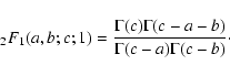 \begin{displaymath}\; _2F_1(a,b;c;1)={\Gamma(c) \Gamma(c - a - b) \over \Gamma(c - a)
\Gamma(c - b)}\cdot
\end{displaymath}