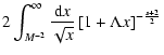 $\displaystyle 2 \int _{M^{-2}} ^{\infty} {{\rm d}x \over \sqrt{x}} \left[
1 + \Lambda x \right] ^{-{s+2 \over 2}}$