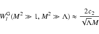 \begin{displaymath}W_l^{\rm G} (M^{2} \gg 1, M^{2} \gg \Lambda) \approx {2 c_{2} \over
\sqrt{\Lambda} M}
\end{displaymath}