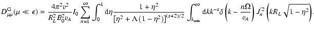 $\displaystyle D_{\mu \mu} ^{\rm G} (\mu \ll \epsilon) = {4 \pi ^{2} v^{2} \over...
... \over v _{A}} \right) J_{n} ^{'2} \left( k
R_{L} \sqrt{1 - \eta ^{2}} \right).$
