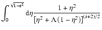 $\displaystyle \int _{0} ^{\sqrt{1 -
\epsilon^{2}}} {\rm d} \eta {1 + \eta ^{2} \over\left[ \eta ^{2} + \Lambda
\left(1 - \eta ^{2} \right) \right] ^{(s+2)/2}}$