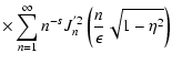 $\displaystyle \times \sum _{n=1} ^{\infty} n^{-s} J_{n} ^{'2} \left( {n \over \epsilon}
\sqrt{1 - \eta ^{2}} \right)$