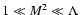 ${1 \ll }\ { M}{^{2} \ll \Lambda }$