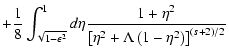 $\displaystyle + {1 \over 8} \int _{\sqrt{1 - \epsilon^{2}}} ^{1} d \eta {1 + \e...
...over \left[ \eta ^{2} + \Lambda \left(1 - \eta ^{2} \right)
\right] ^{(s+2)/2}}$