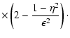 $\displaystyle \times \left( 2 - {1 - \eta ^2 \over \epsilon ^2} \right)\cdot$