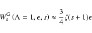 \begin{displaymath}W_{s}^{\rm G} \left( \Lambda = 1, \epsilon, s \right) \approx {3 \over 4}
\zeta
(s+1) \epsilon
\end{displaymath}