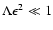 $\Lambda \epsilon^2 \ll 1$