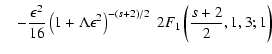 $\displaystyle \quad - {\epsilon^2 \over 16} \left(1 + \Lambda \epsilon^2
\right)^{-(s+2)/2} \;2 F_1 \left( {s+2 \over 2}, 1, 3; 1 \right)$