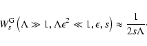 \begin{displaymath}W_{s}^{\rm G} \left( \Lambda \gg 1, \Lambda \epsilon^2 \ll 1, \epsilon, s
\right) \approx {1 \over 2 s \Lambda}\cdot
\end{displaymath}