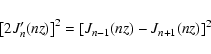 \begin{displaymath}\left[ 2 J'_{n} (nz) \right] ^{2} = \left[ J_{n-1} (nz) - J_{n+1} (nz)
\right]^{2}
\end{displaymath}