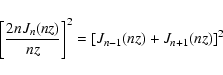 \begin{displaymath}\left[ {2 n J_{n} (nz) \over nz } \right] ^{2} = \left[ J_{n-1} (nz) +
J_{n+1} (nz) \right]^{2}
\end{displaymath}