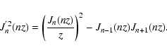 \begin{displaymath}J_{n}^{'2} (nz) = \left( {J_{n} (nz) \over z} \right) ^{2} - J_{n-1}
(nz) J_{n+1} (nz).
\end{displaymath}