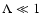 ${\Lambda \ll 1}$
