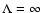 $\Lambda=\infty$