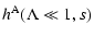 $\displaystyle h^{\rm A} (\Lambda \ll 1, s)$