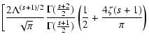 $\displaystyle \left[ {2 \Lambda^{(s+1)/2} \over
\sqrt{\pi}} {\Gamma ({s+2 \over...
...({s+1 \over 2})}
\left( {1 \over 2} + {4 \zeta (s+1) \over \pi} \right) \right.$