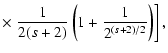 $\displaystyle \times \left. {1 \over 2 (s+2)} \left( 1 + {1 \over 2^{(s+2)/2}} \right) \right],$