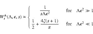 \begin{displaymath}
W_s^{\rm A} (\Lambda, \epsilon, s) \simeq \left\{ \begin{arr...
...{\rm for} \quad \Lambda
\epsilon ^{2} \ll 1
\end{array}\right.
\end{displaymath}