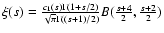 $\xi (s) = {c_1 (s) \Gamma (1+s/2) \over \sqrt {\pi } \Gamma ((s+1)/2)} B({s+4 \over 2},{s+2 \over 2})$