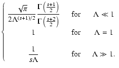 $\displaystyle \left\{ \begin{array}{ccc}
\displaystyle{\sqrt{\pi} \over 2 \Lamb...
...1 \over s \Lambda} \quad & {\rm for} & \quad \Lambda \gg 1 .
\end{array}\right.$