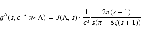 \begin{displaymath}g^{\rm A} (s, \epsilon ^{-s} \gg \Lambda) = J (\Lambda, s) \c...
...r
\epsilon ^{s}} {2 \pi (s+1) \over s ( \pi + 8 \zeta (s+1))}
\end{displaymath}