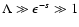 $\Lambda \gg \epsilon ^{-s} \gg 1$