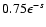 $ 0.75 \epsilon^{-s}
$