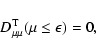 \begin{displaymath}D_{\mu \mu} ^{\rm T} (\mu \leq \epsilon) = 0,
\end{displaymath}