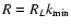 $R = R_{L} k_{\rm min}$