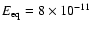 $E_{\rm
eq}=8\times10^{-11}$