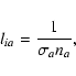 \begin{displaymath}l_{ia} = \frac{\displaystyle 1}{\displaystyle \sigma_a n_a},
\end{displaymath}