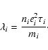 \begin{displaymath}\lambda_i = \frac{\displaystyle n_i e_i^2 \tau_i}{\displaystyle m_i}\cdot
\end{displaymath}