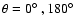 $\theta = 0\hbox{$^\circ$ }, 180\hbox{$^\circ$ }$