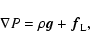 \begin{displaymath}\nabla P = \rho \vec{g}+ \vec{f}_{\rm L},
\end{displaymath}