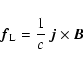\begin{displaymath}\vec{f}_{\rm L}= \frac{1}{c} ~ \vec{j}\times \vec{B}
\end{displaymath}