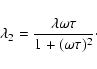 \begin{displaymath}\lambda_2 = \frac{\lambda \omega \tau}{1 + (\omega \tau)^2}\cdot
\end{displaymath}