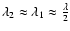$\lambda_2 \approx \lambda_1 \approx \frac{\lambda}{2}$