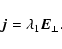 \begin{displaymath}\vec{j}= \lambda_1 \vec{E}_\bot .
\end{displaymath}