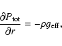 \begin{displaymath}\frac{\partial{{P}_{\rm tot}}}{\partial{r}} = -\rho g_{\rm eff},
\end{displaymath}