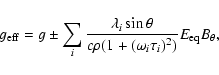 \begin{displaymath}g_{\rm eff} = g \pm \sum_i \frac{\lambda_i \sin \theta}{c \rho (1 + (\omega_i \tau_i )^2)}
E_{\rm eq} B_\theta,
\end{displaymath}