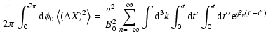 $\displaystyle {1\over 2\pi }\int_0^{2\pi } {\rm d} \phi _0 \left\langle(\Delta ...
...{\rm d}t{'}\int_0^t{\rm d}t{''}{\rm e}^{\imath \beta _n\left(t{'}-t{''}\right)}$
