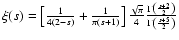 $\xi (s) = \left [ {1 \over 4(2-s)} + {1 \over \pi (s+1)} \right ] {\sqrt {\pi }...
...mma \left ( {s+2 \over 2} \right ) \over \Gamma \left ( {s+5 \over 2} \right )}$