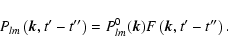 \begin{displaymath}P_{lm}\left(\vec{k},t{'}-t{''}\right)=P_{lm}^0(\vec{k})F\left(\vec{k},t{'}-t{''}\right).
\end{displaymath}