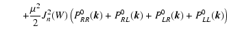 $\displaystyle \qquad+ {\mu ^2\over 2}J_n^2(W)\left(P^0_{RR}(\vec{k})+
P^0_{RL}(\vec{k})+P^0_{LR}(\vec{k})+P^0_{LL}(\vec{k})\right)$