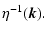 $\displaystyle \eta ^{-1}(\vec{k}).$